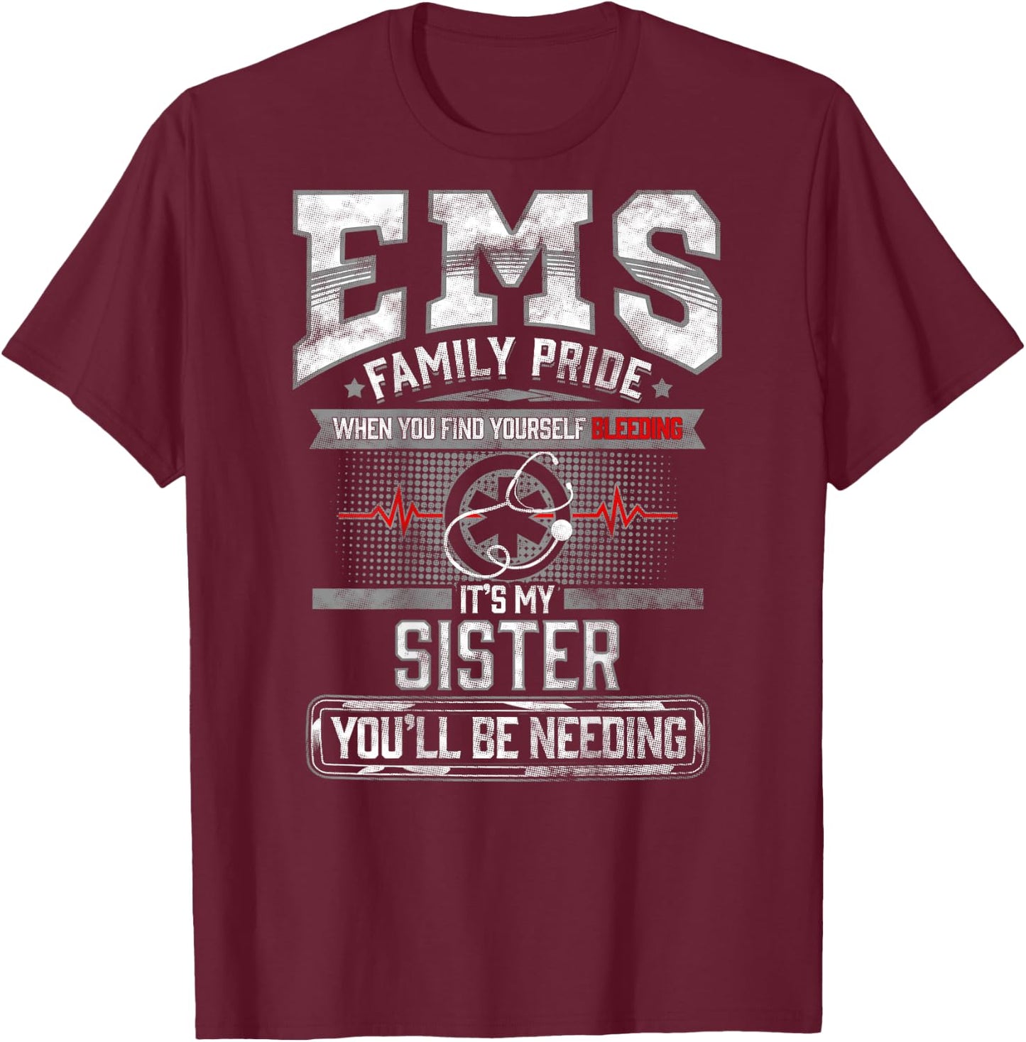 EMS Sister Gift Paramedic Shirt Funny Proud EMT T-Shirt - T-Shirt | Maroon