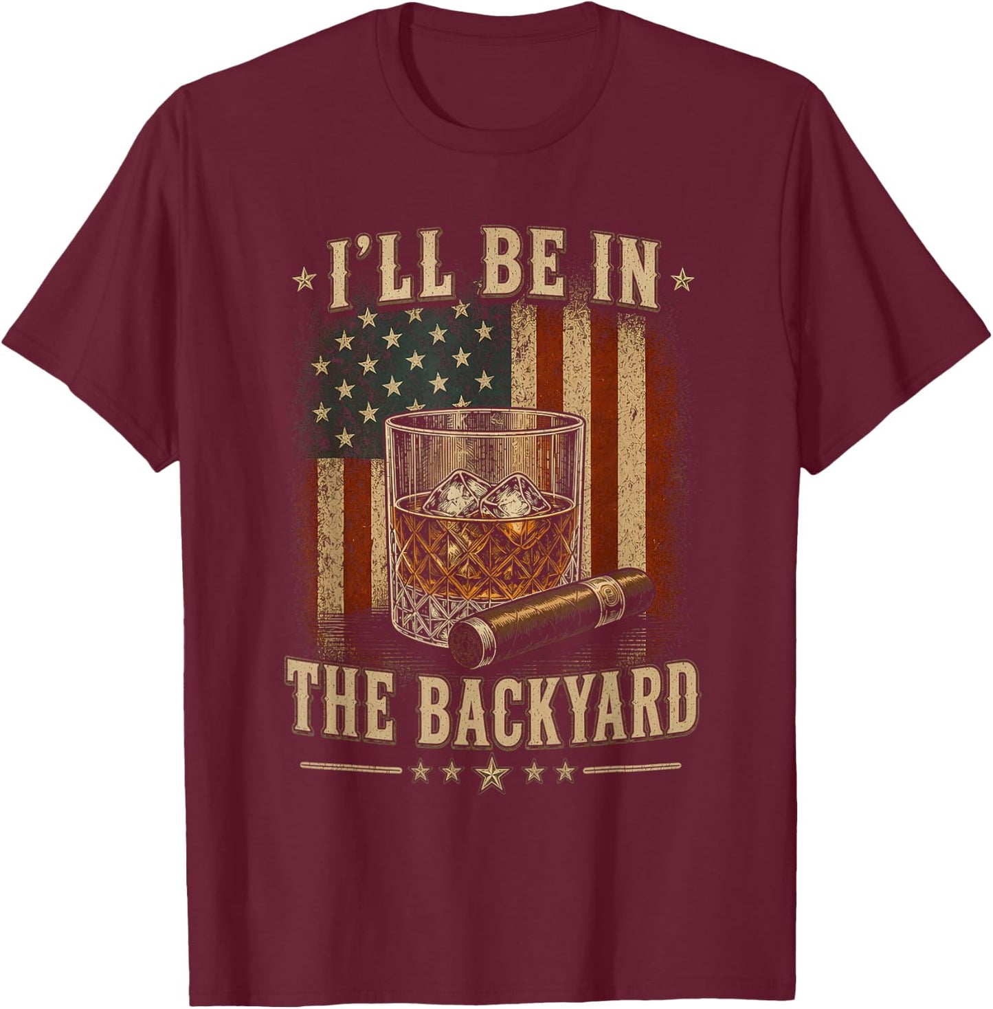 I'll Be in The Backyard Funny Cigar and Bourbon Lovers T-Shirt - T-Shirt | Maroon