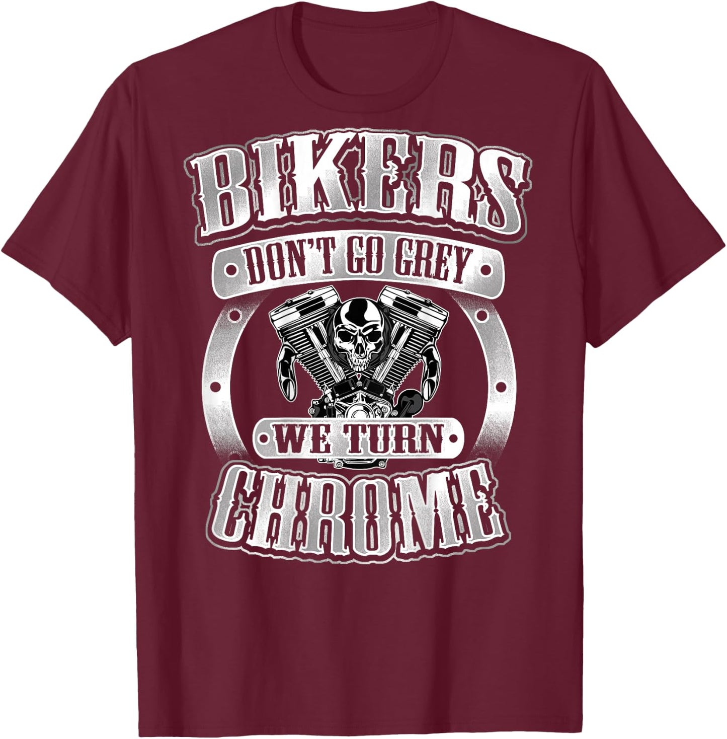 Skull Bikers Don't Go Grey Turn Chrome Birthday Shirt Men T-Shirt - T-Shirt | Maroon