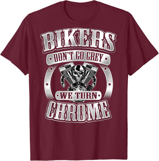 Skull Bikers Don't Go Grey Turn Chrome Birthday Shirt Men T-Shirt - T-Shirt | Maroon