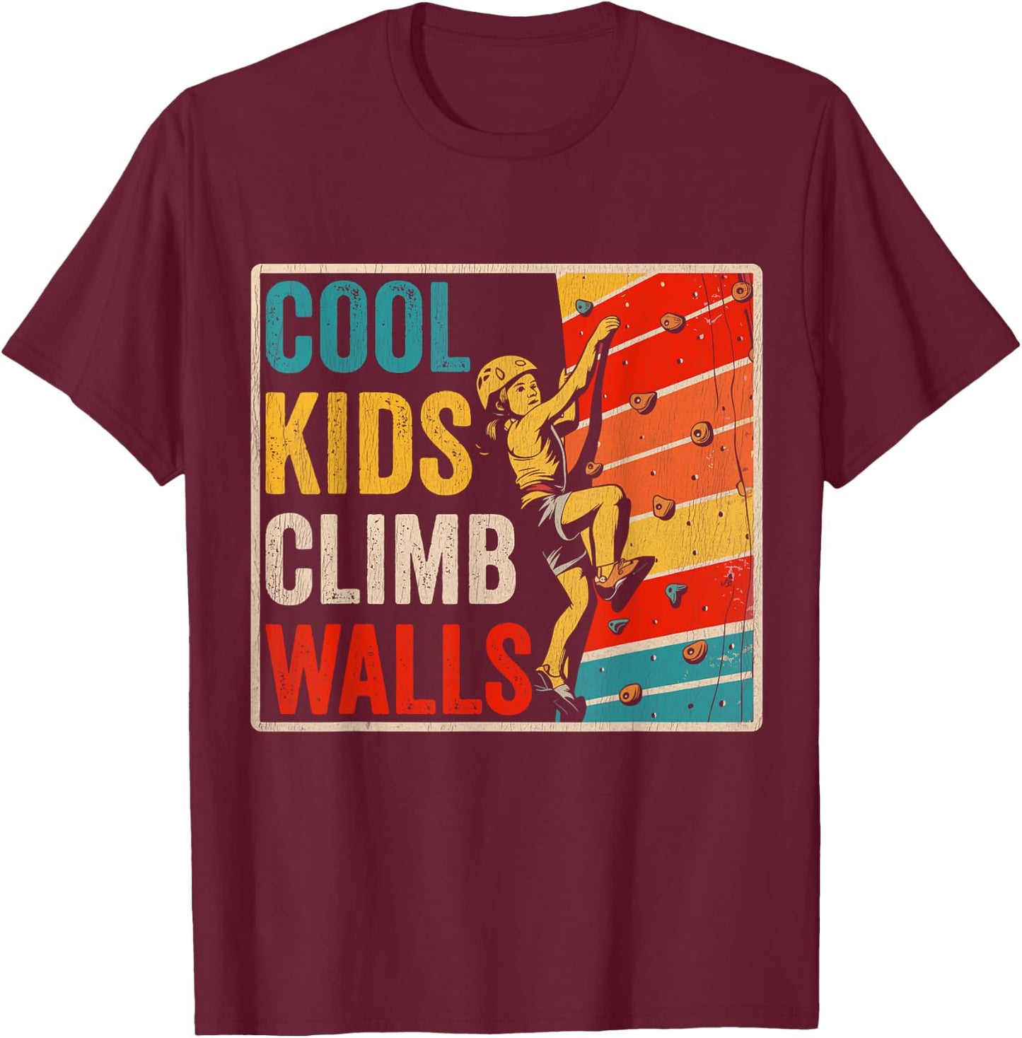 Cool Kids Climb Walls Extreme Sport Rock Climbing Bouldering T-Shirt - T-Shirt | Maroon