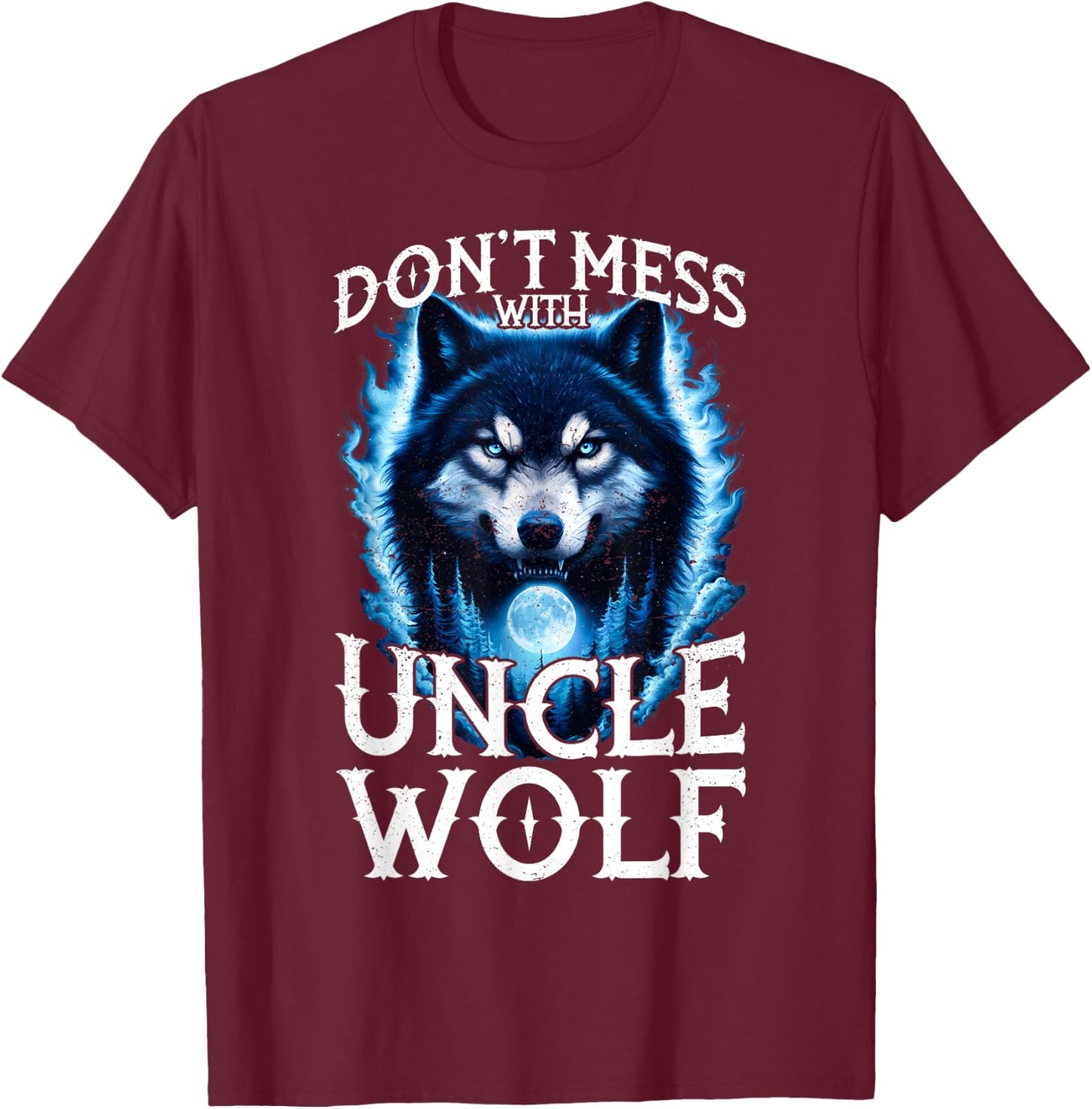 Don't Mess with Uncle Wolf Men Wolf Lovers Uncle T-Shirt - T-Shirt | Maroon