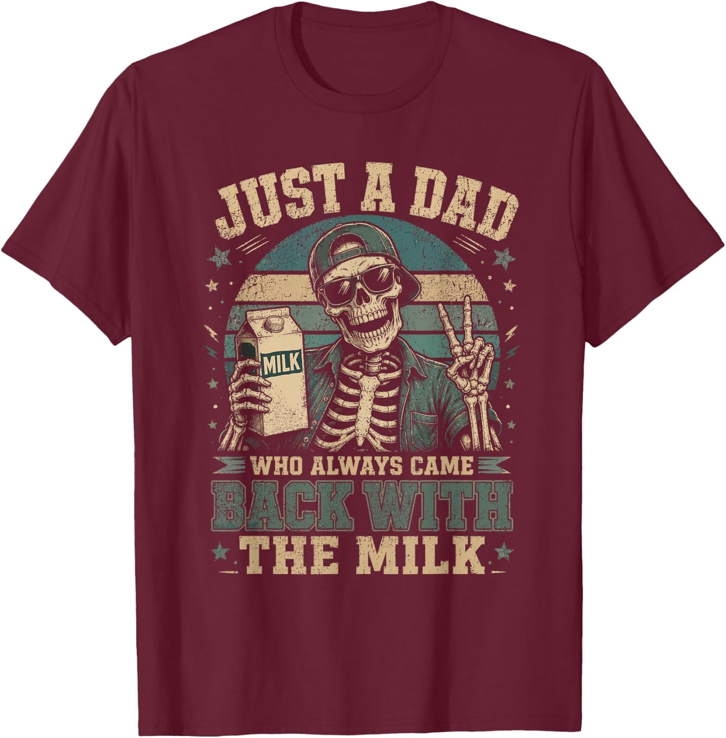 Just A Dad Who Always Came Back with The Milk Skeleton Dad T-Shirt - T-Shirt | Maroon