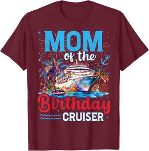Mom Of The Birthday Cruiser Funny Cruise Birthday Trip T-Shirt - T-Shirt | Maroon