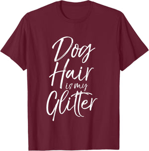 Funny Pet Quote Cute Dog Hair is My Glitter T-Shirt - T-Shirt | Maroon