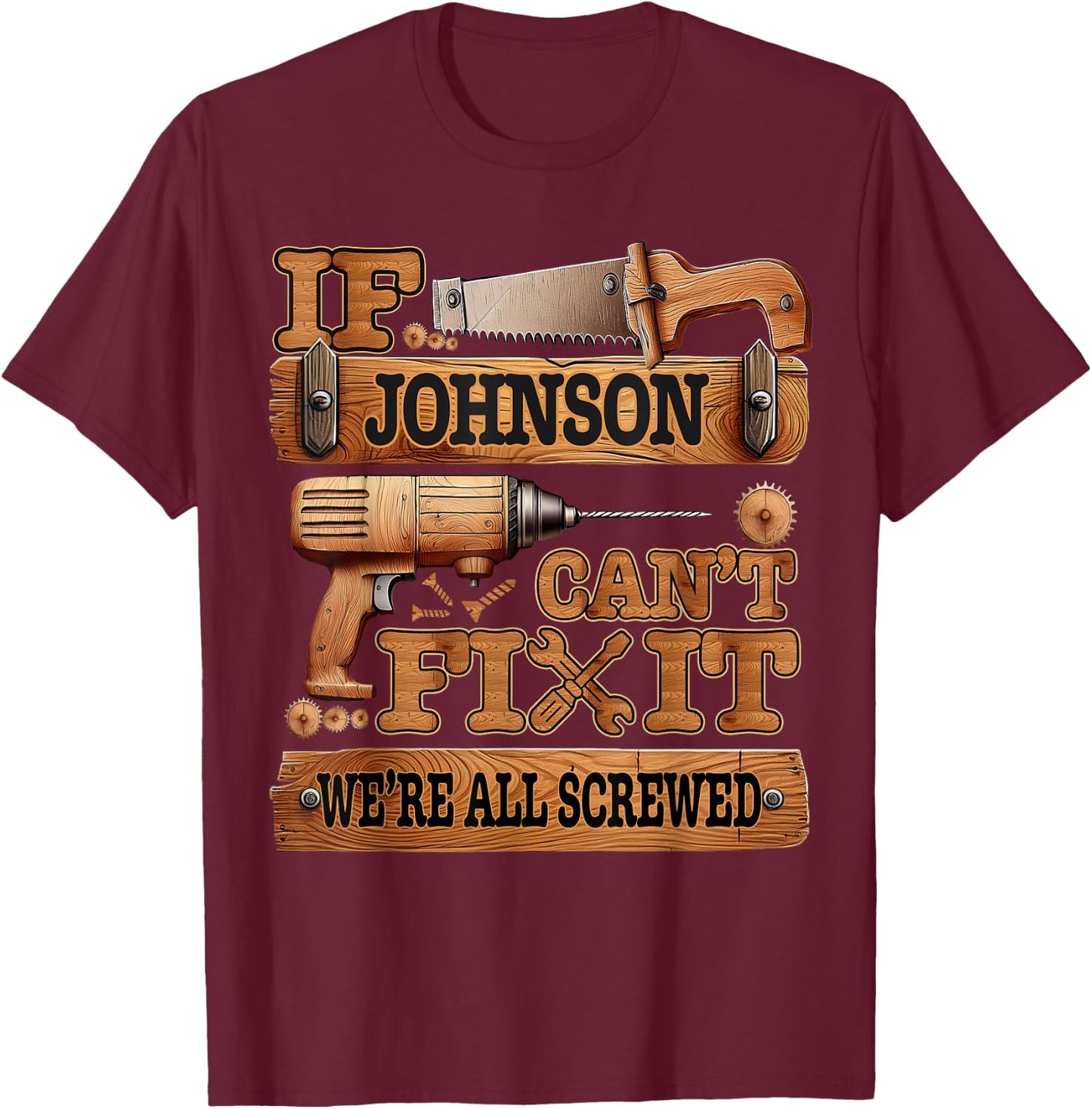 Funny Johnson. If Johnson Can't Fix It, We're All Screwed T-Shirt - T-Shirt | Maroon