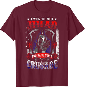 I will see your Jihad and raise you a Crusade T-Shirt - T-Shirt | Maroon