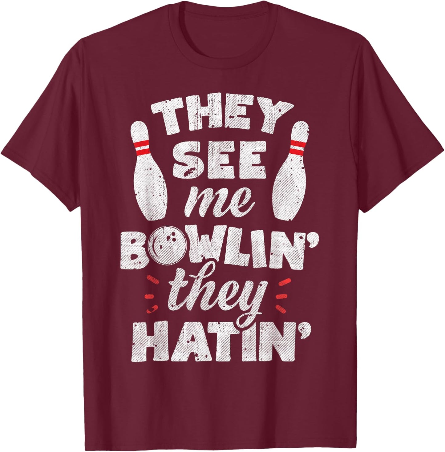 They See Me Bowlin' They Hatin' T shirt Bowling Bowlers Gift T-Shirt - T-Shirt | Maroon
