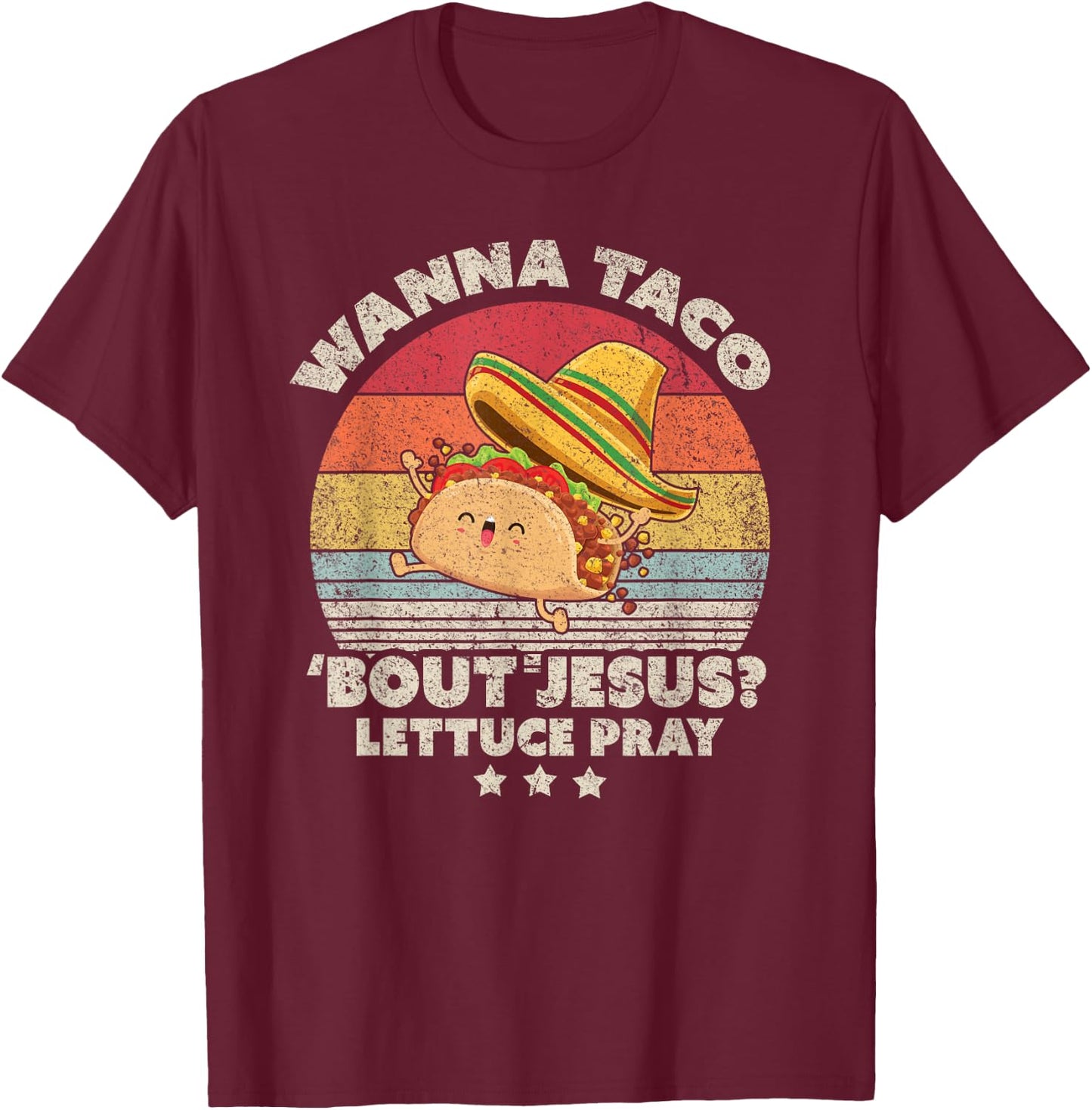 Christian, Christian, Wanna Taco Bout Jesus, Lettuce Pray T-Shirt - T-Shirt | Maroon