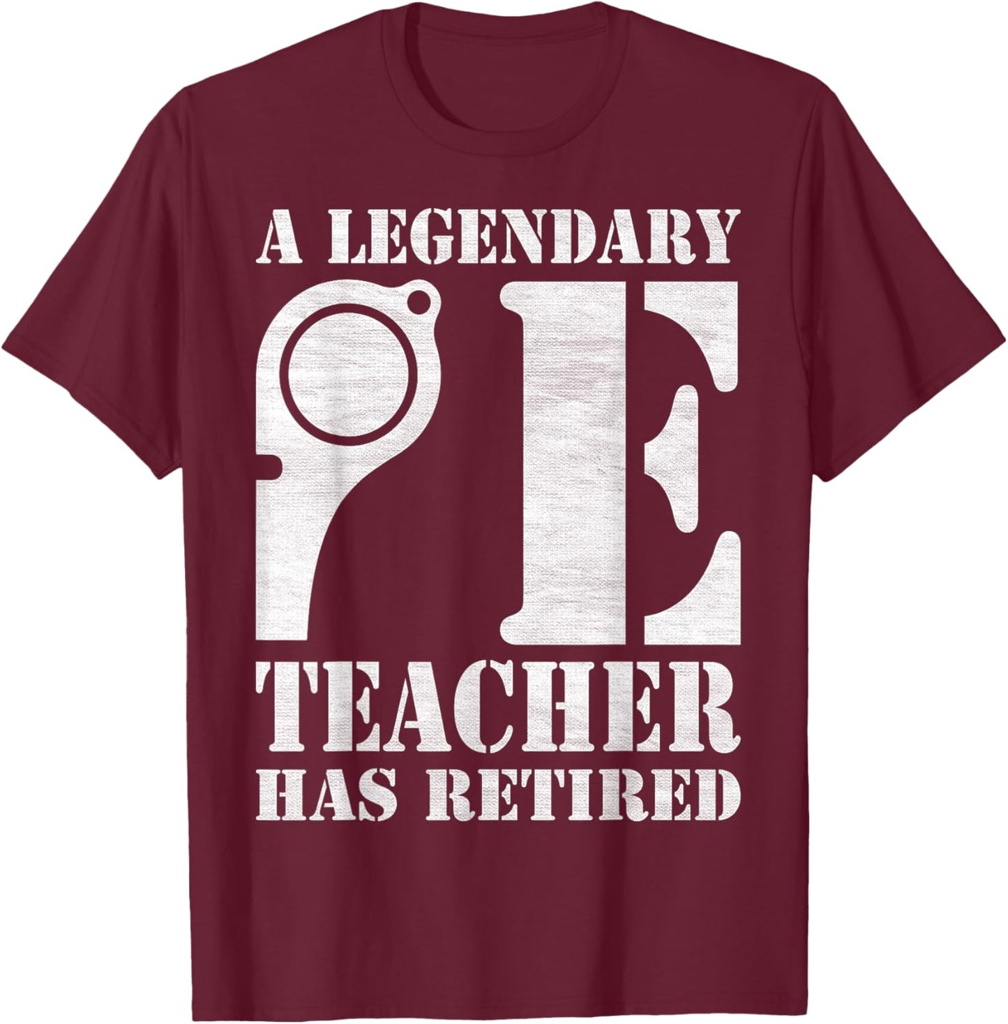 Physical Education A Legendary PE Teacher Has Retired T-Shirt - T-Shirt | Maroon