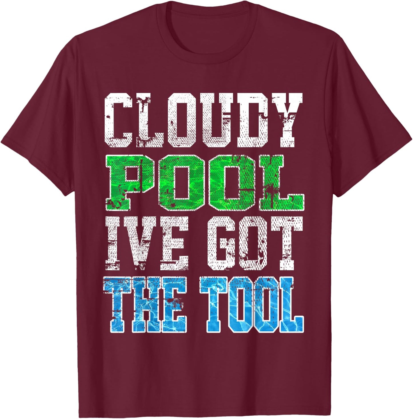 Funny Pool Guy T Shirt - Cloudy Pool - Swimming Pool Expert T-Shirt - T-Shirt | Maroon
