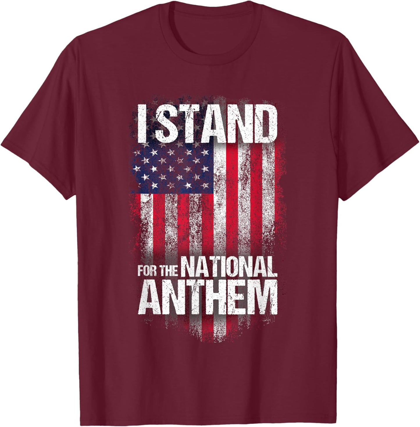 I Stand for the National Anthem , Distressed USA Flag T-Shirt - T-Shirt | Maroon
