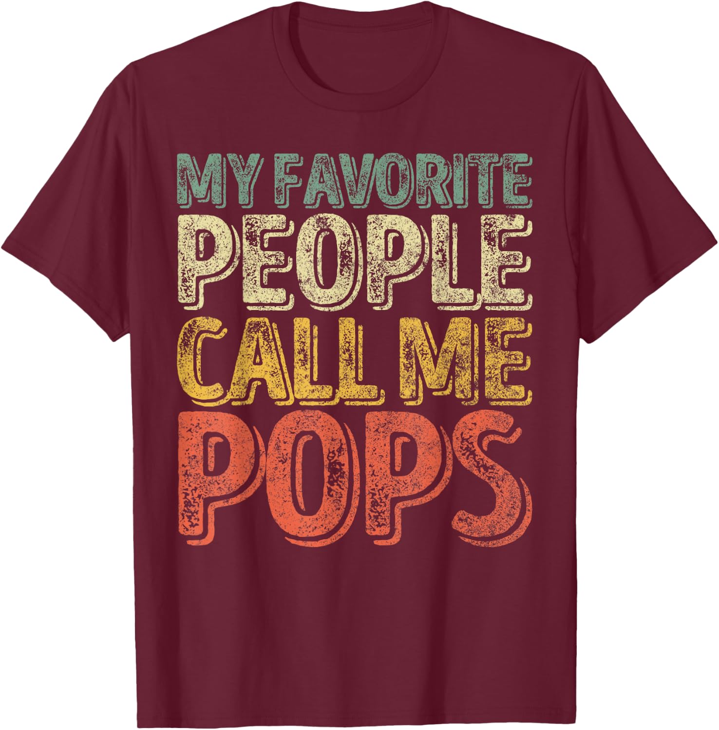 My Favorite People Call Me Pops Shirt Xmas Gift Father's Day T-Shirt - T-Shirt | Maroon