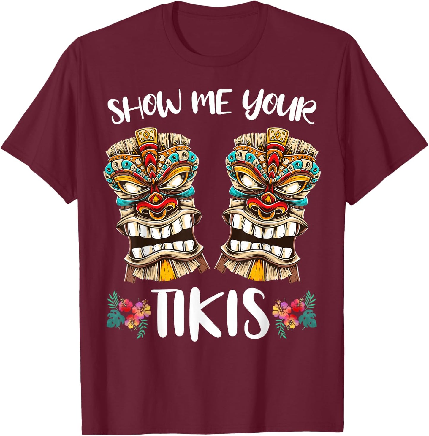 Show me your Tikis Hawaiian Tiki Mask Boobs Aloha Hawaii T-Shirt - T-Shirt | Maroon