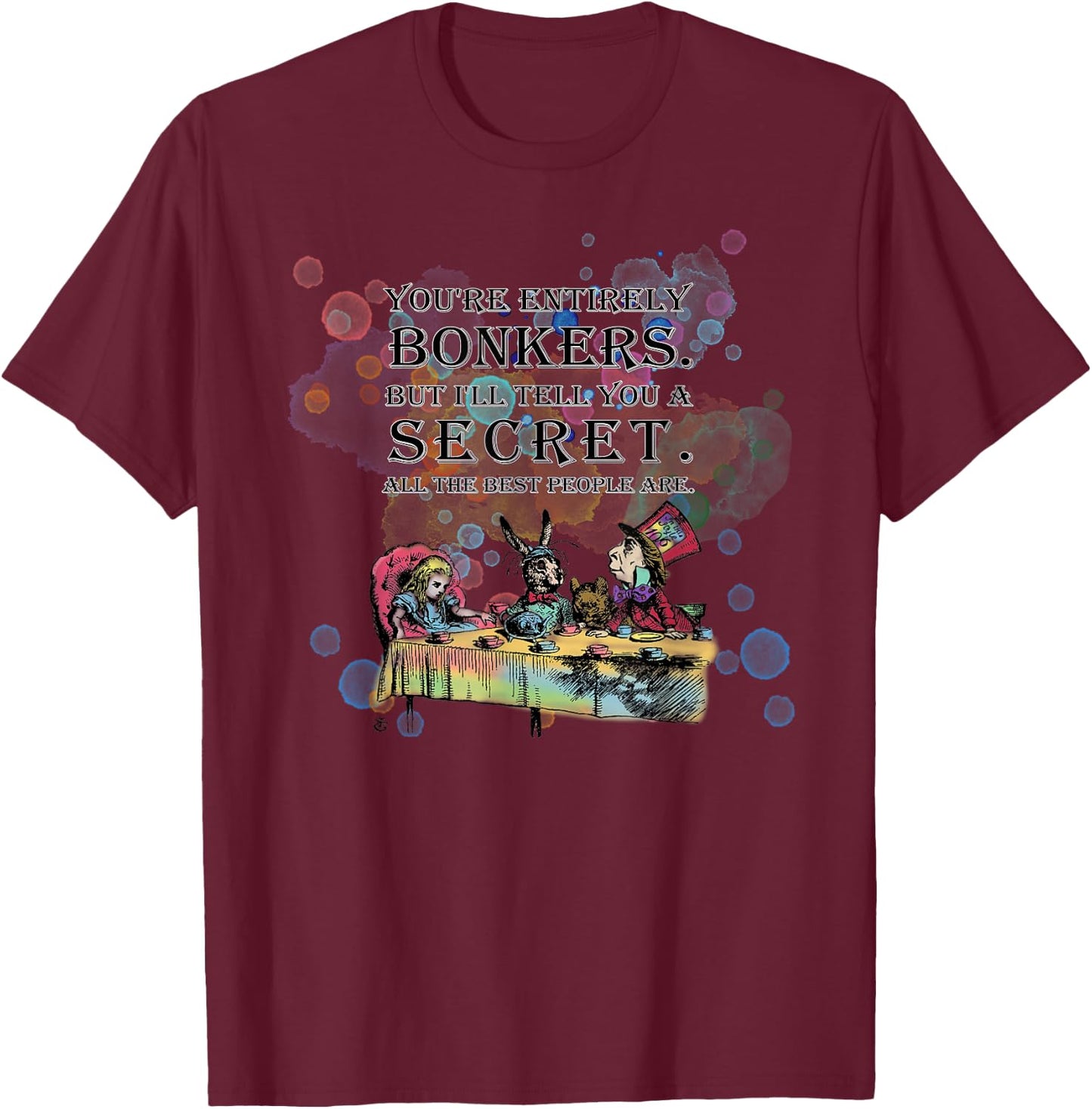 Tea Party - Bonkers Quote - Alice in Wonderland T-Shirt - T-Shirt | Maroon