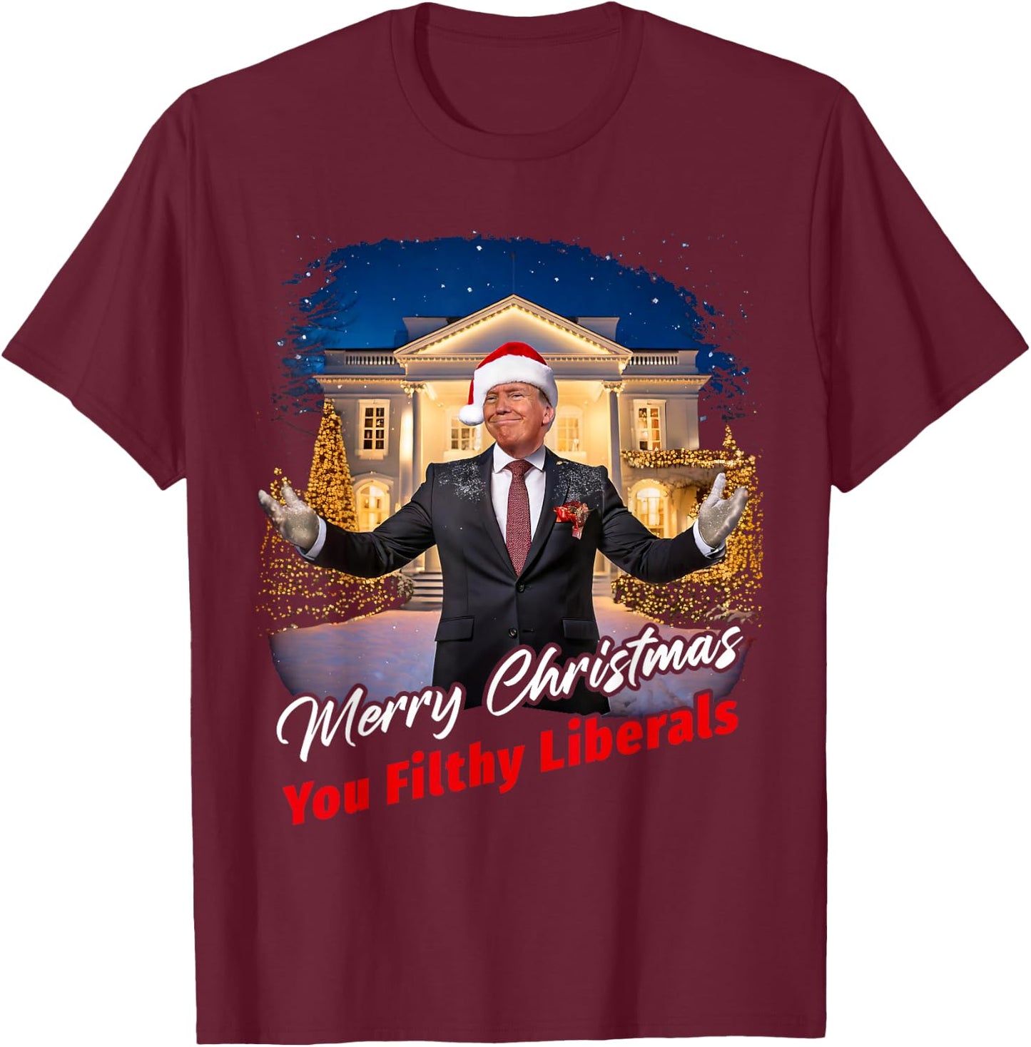 Merry Christmas You Filthy Liberals – Trump Santa Funny T-Shirt - T-Shirt | Maroon