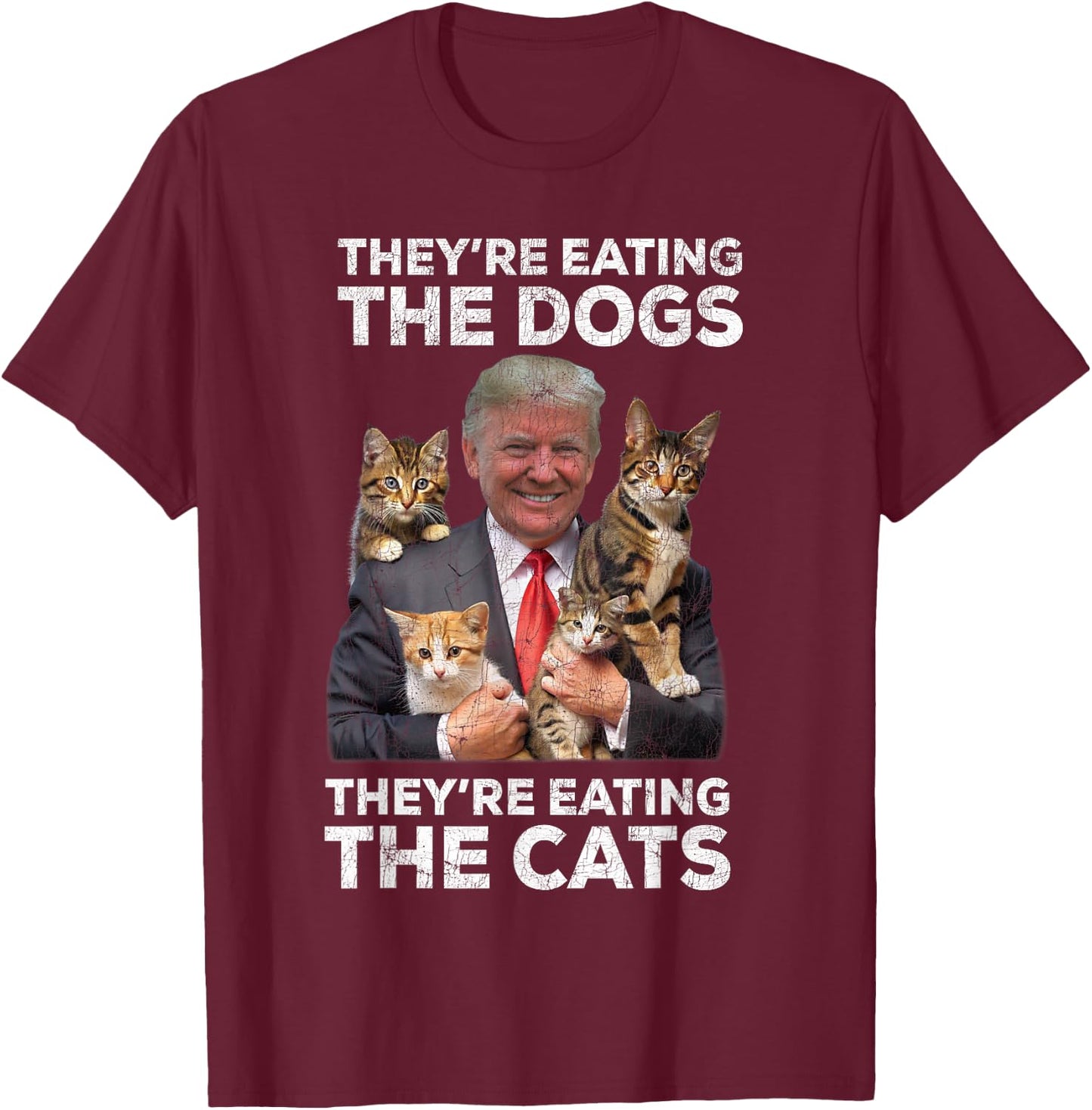 Trump '24 They're Eating The Dogs Cats, Trump 2024 T-Shirt - T-Shirt | Maroon