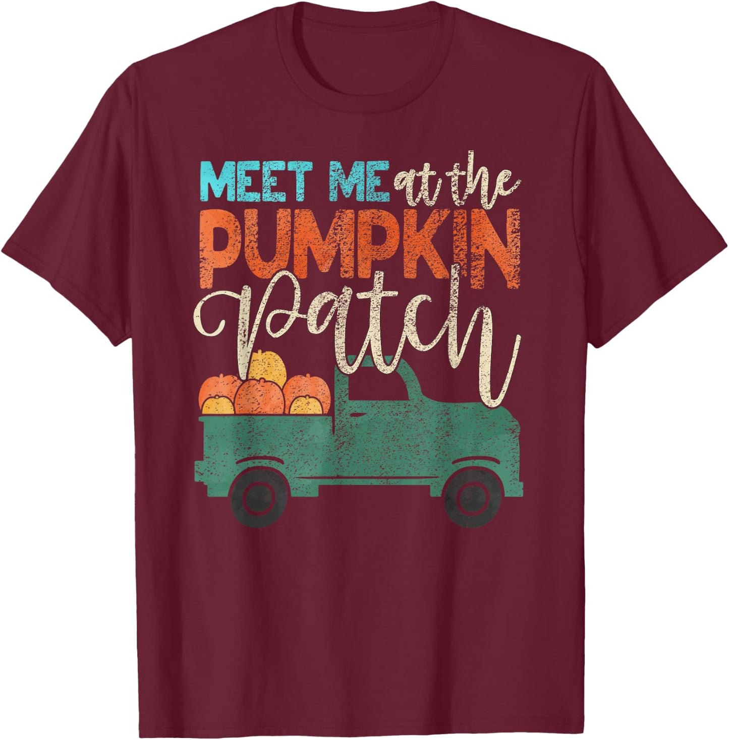 Meet Me At The Pumpkin Patch Pickup Thanksgiving Xmas Outfit T-Shirt - T-Shirt | Maroon