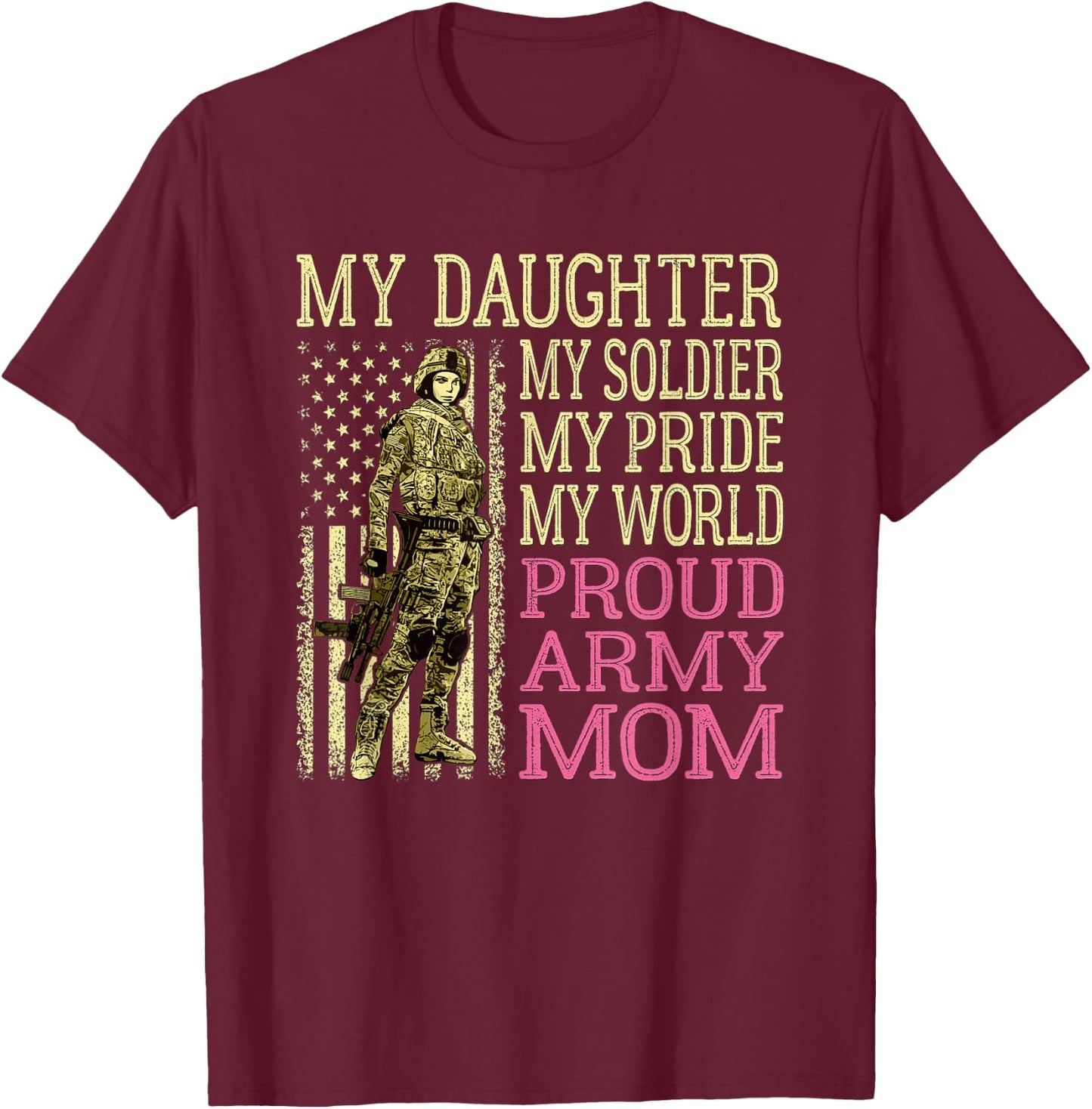 My Daughter My Soldier My Pride My World - Proud Army Mom T-Shirt - T-Shirt | Maroon