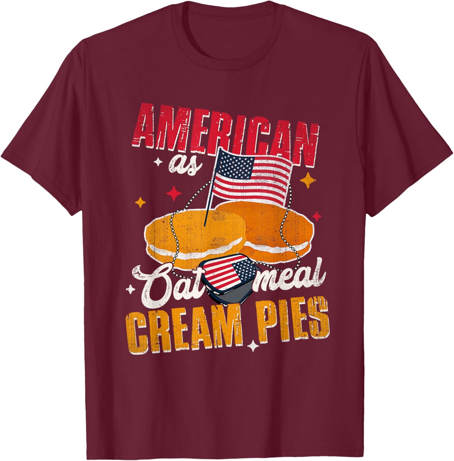 American As Oatmeal Cream Pies Cake Lover Dessert T-Shirt - T-Shirt | Maroon