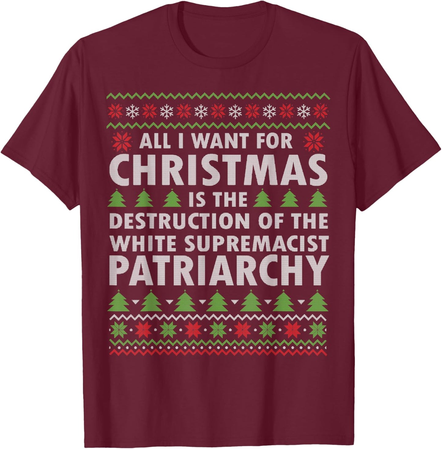All I Want Is Destruction Of White Supremacist Patriarchy T-Shirt - T-Shirt | Maroon