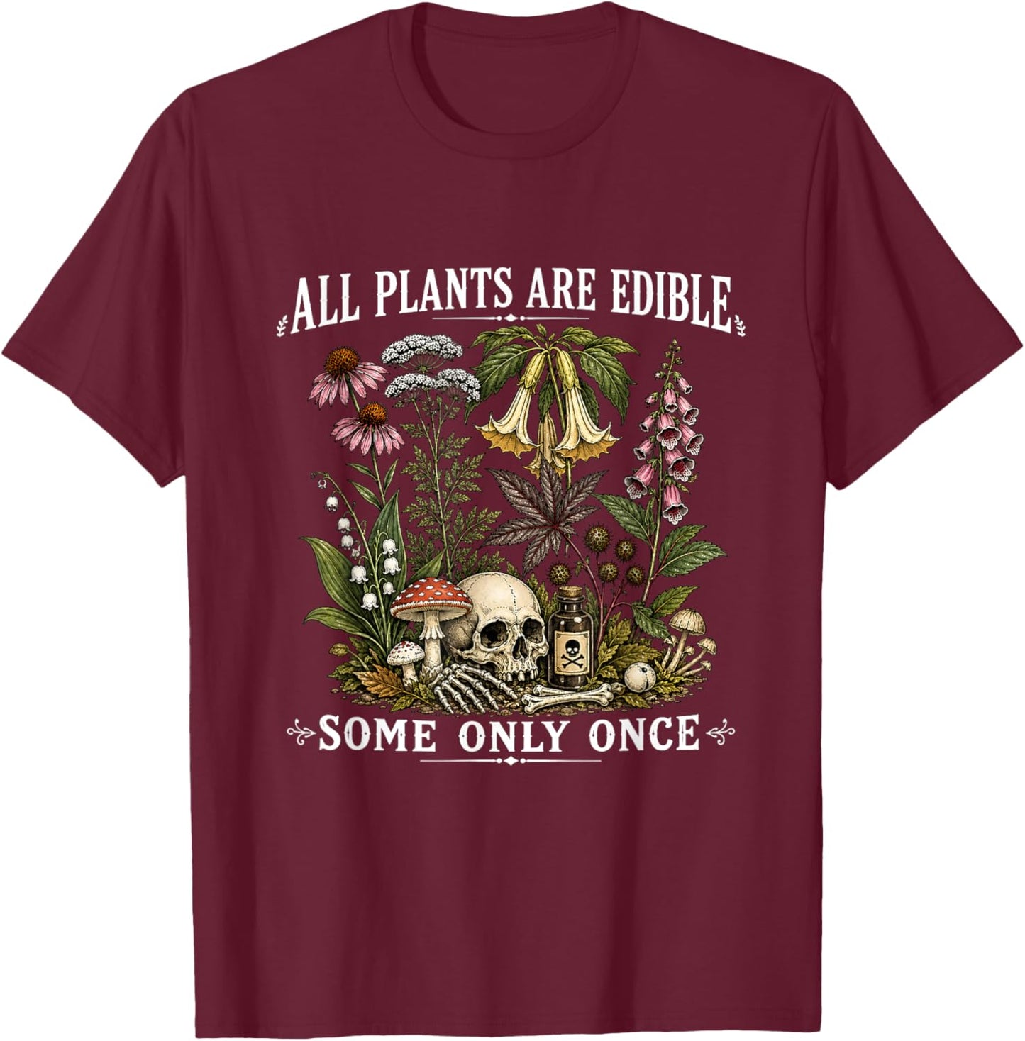All Plants are Edible Some Only Once Funny Gardening Plant T-Shirt - T-Shirt | Maroon