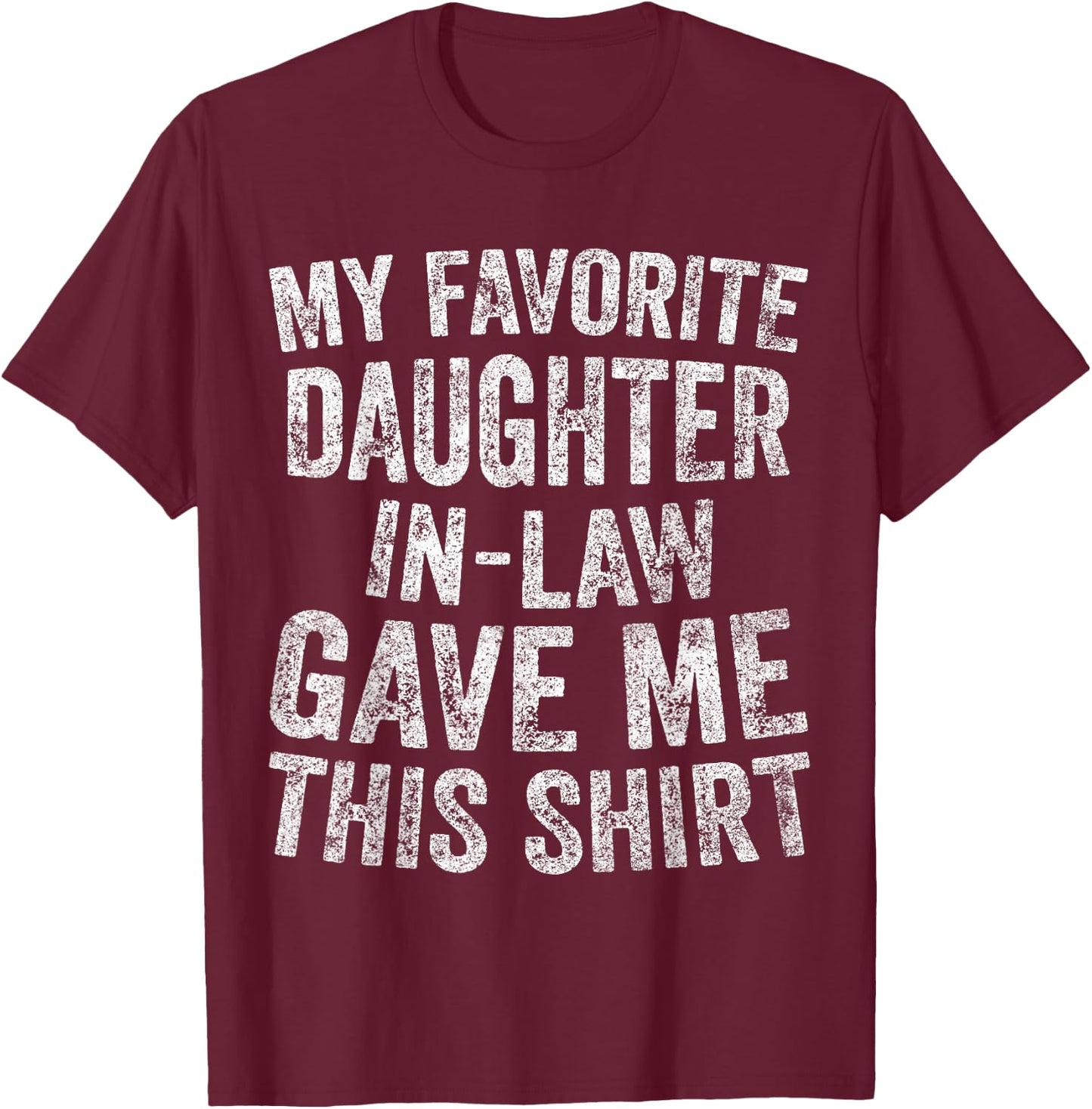 Funny Gift My Favorite Daughter-In-Law Gave Me This T-Shirt - T-Shirt | Maroon