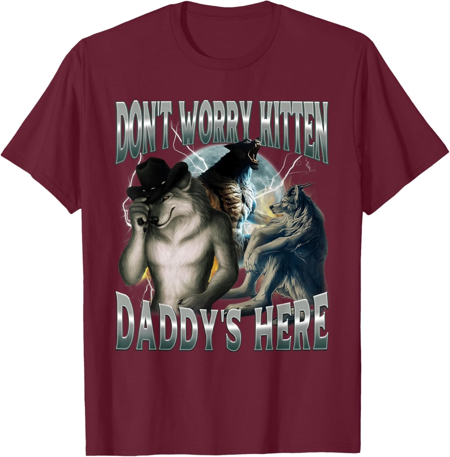 Don't Worry Kitten Daddy's Here Cool Funny Alpha Wolf Meme T-Shirt - T-Shirt | Maroon