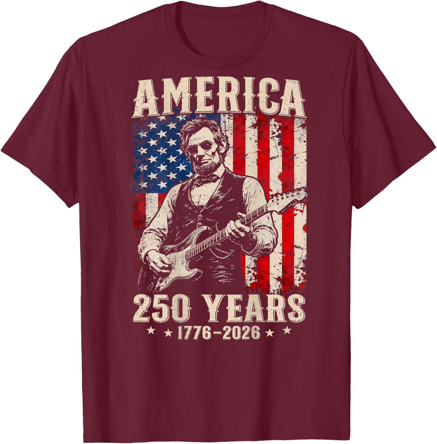 (On Back) Abraham Lincoln Playing Guitar 4th July 250 Years T-Shirt - T-Shirt | Maroon