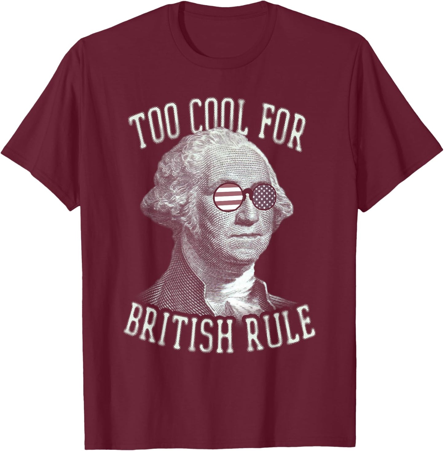 Too Cool For British Rule 4th of July 1776 Women Kids Men T-Shirt - T-Shirt | Maroon