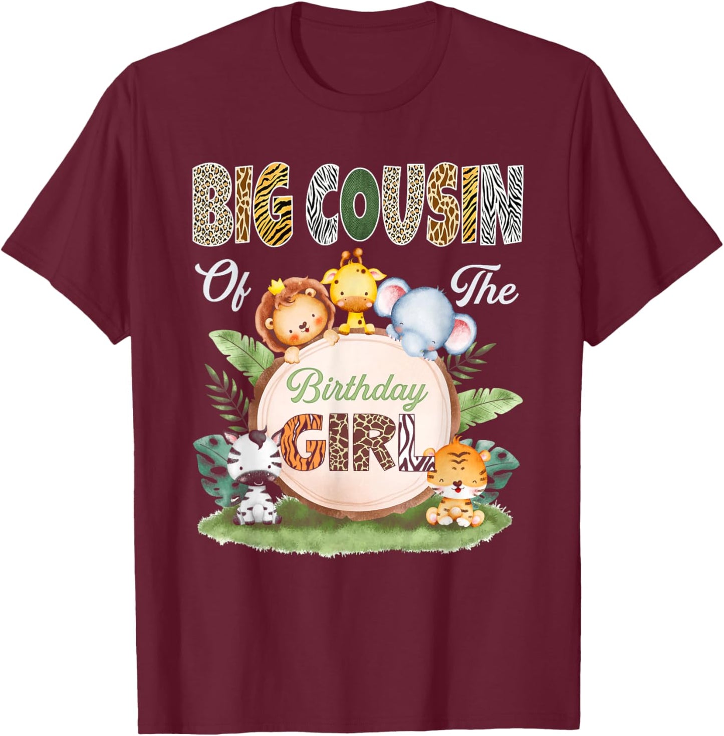 Wild Big Cousin of The Birthday Girl Zoo Safari Jungle T-Shirt - T-Shirt | Maroon