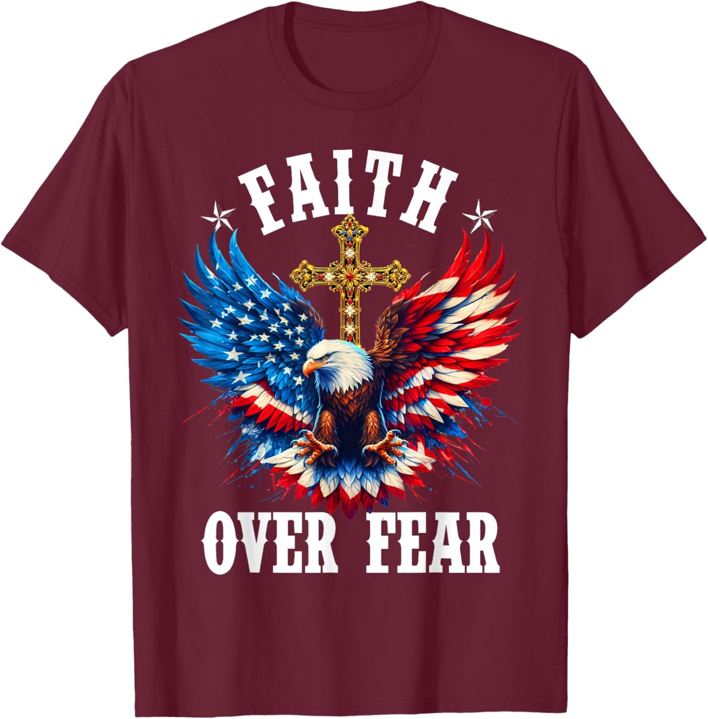 USA Flag Patriotic American Gift USA Faith Over Fear Prayer T-Shirt - T-Shirt | Maroon