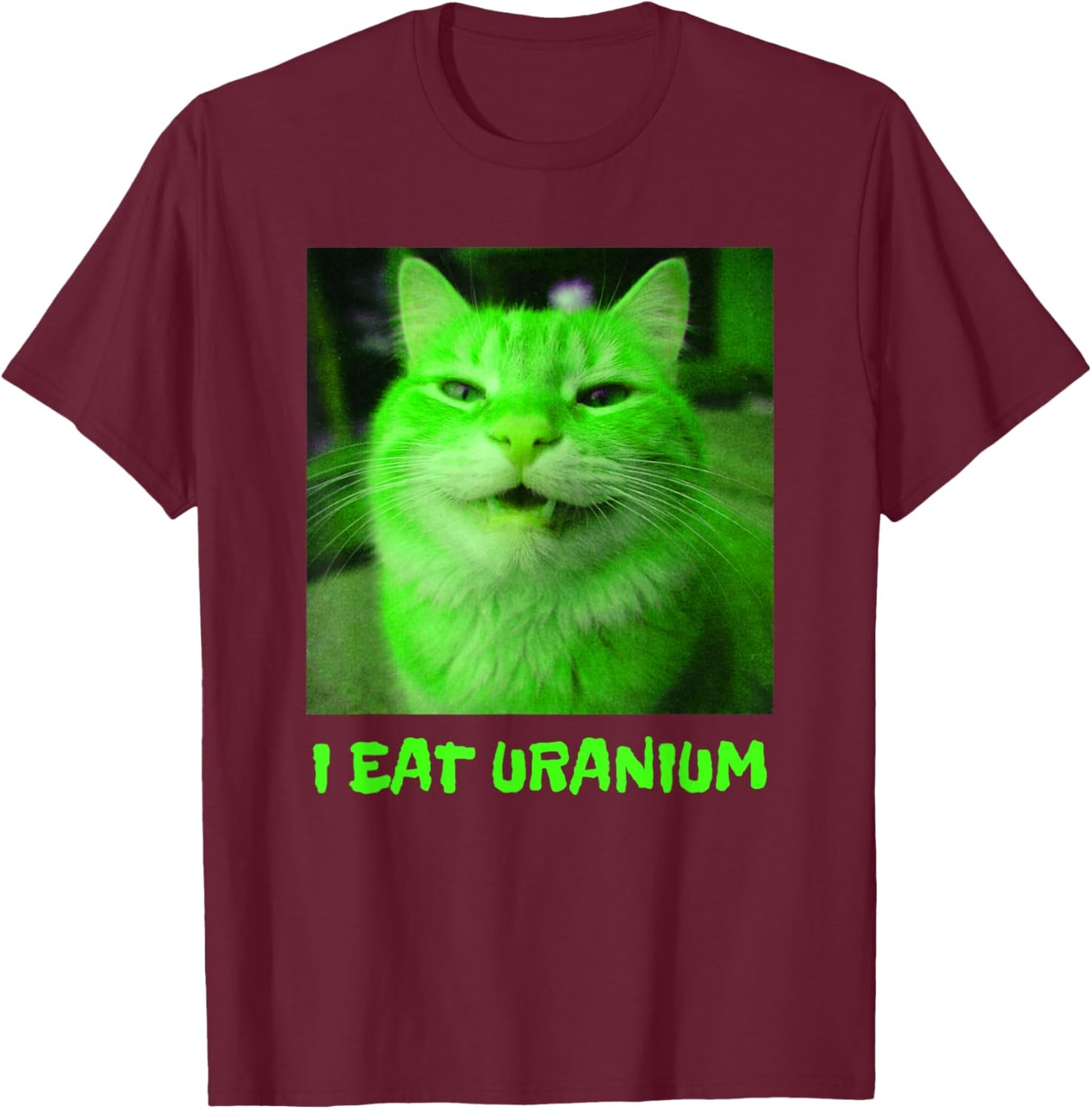 I Eat Uranium Funny Smiling Cat Meme Surreal Absurd Joke T-Shirt - T-Shirt | Maroon