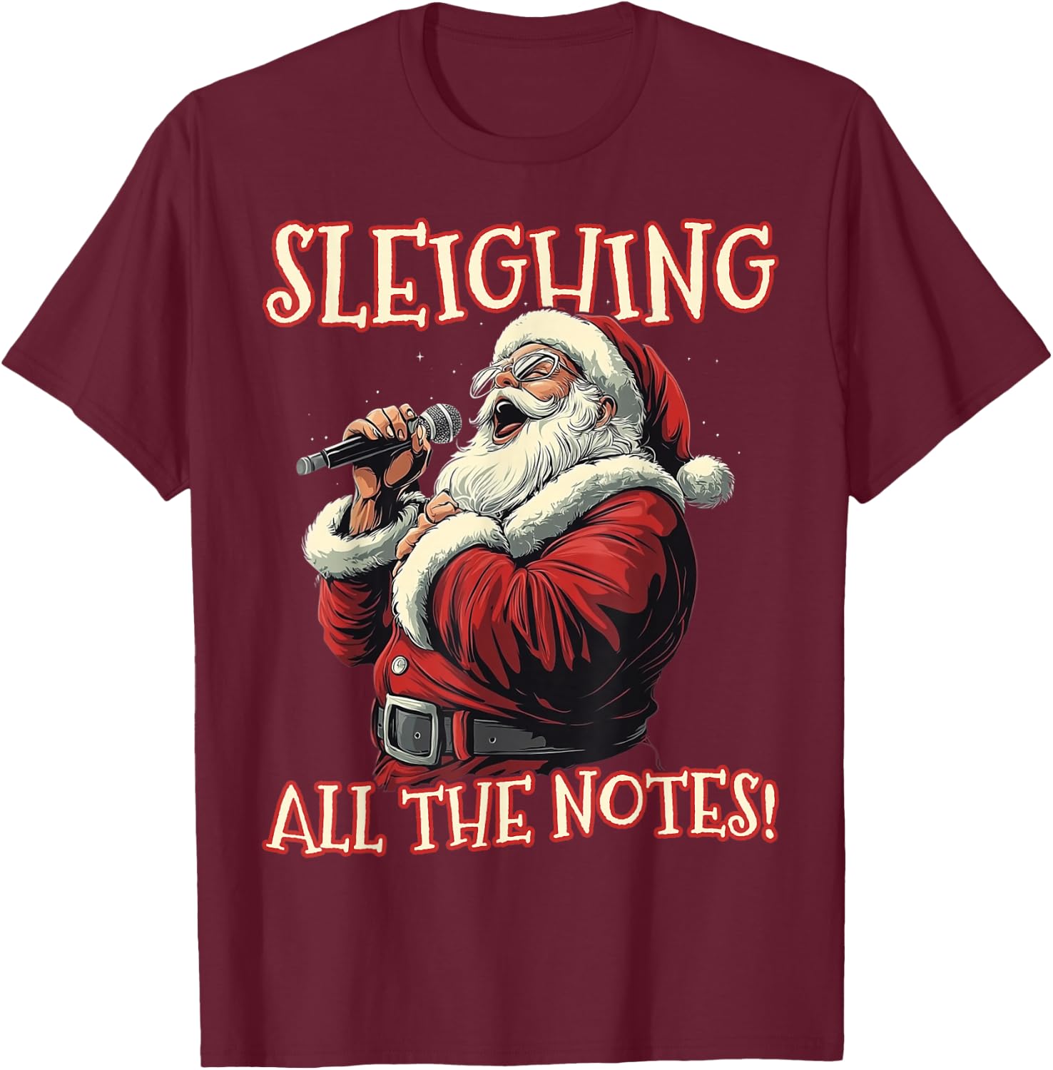 Sleighing All the Notes Santa Christmas Music Santa Singing T-Shirt - T-Shirt | Maroon