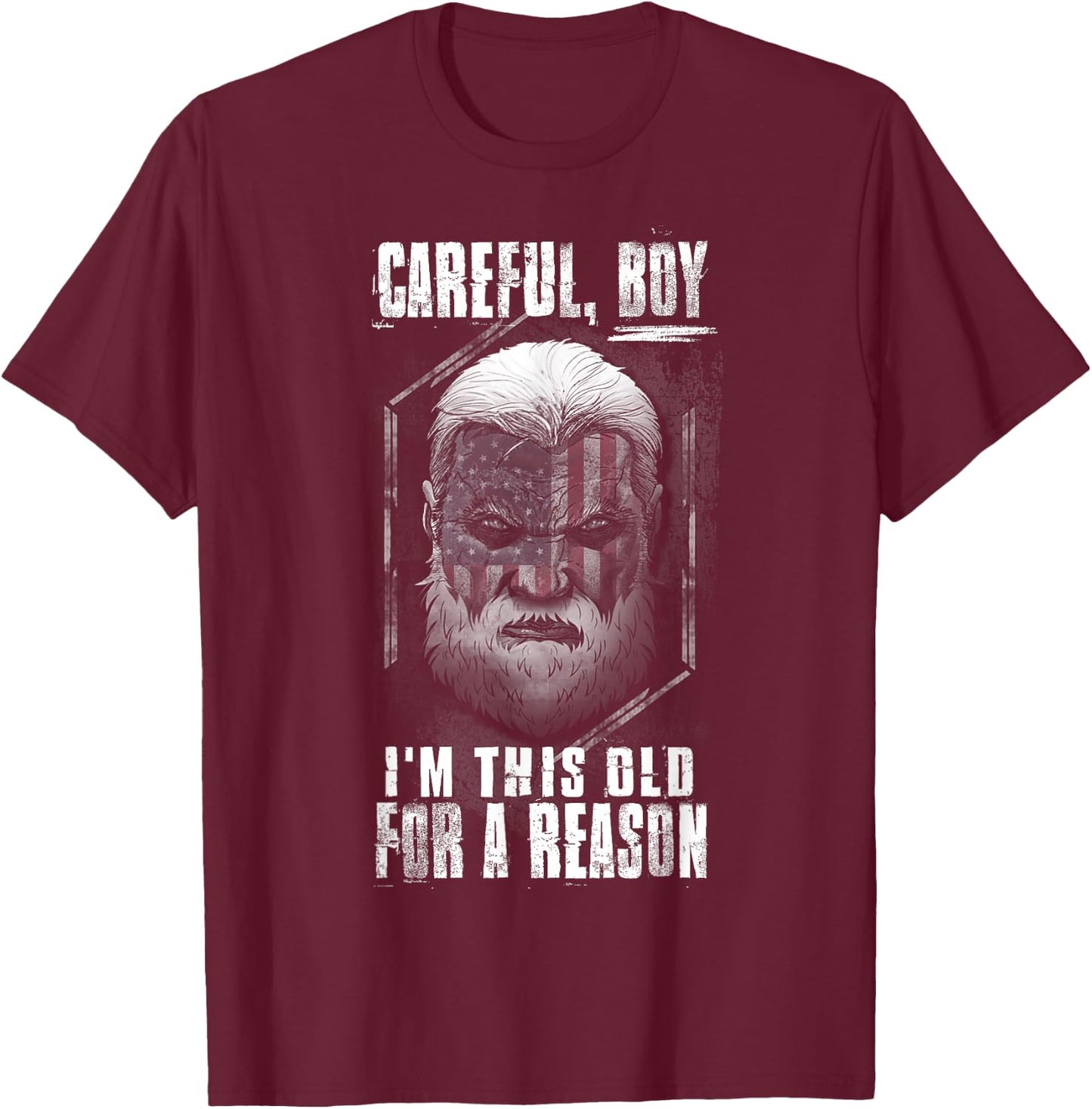 Careful Boy, I'm This Old For A Reason T-Shirt - T-Shirt | Maroon