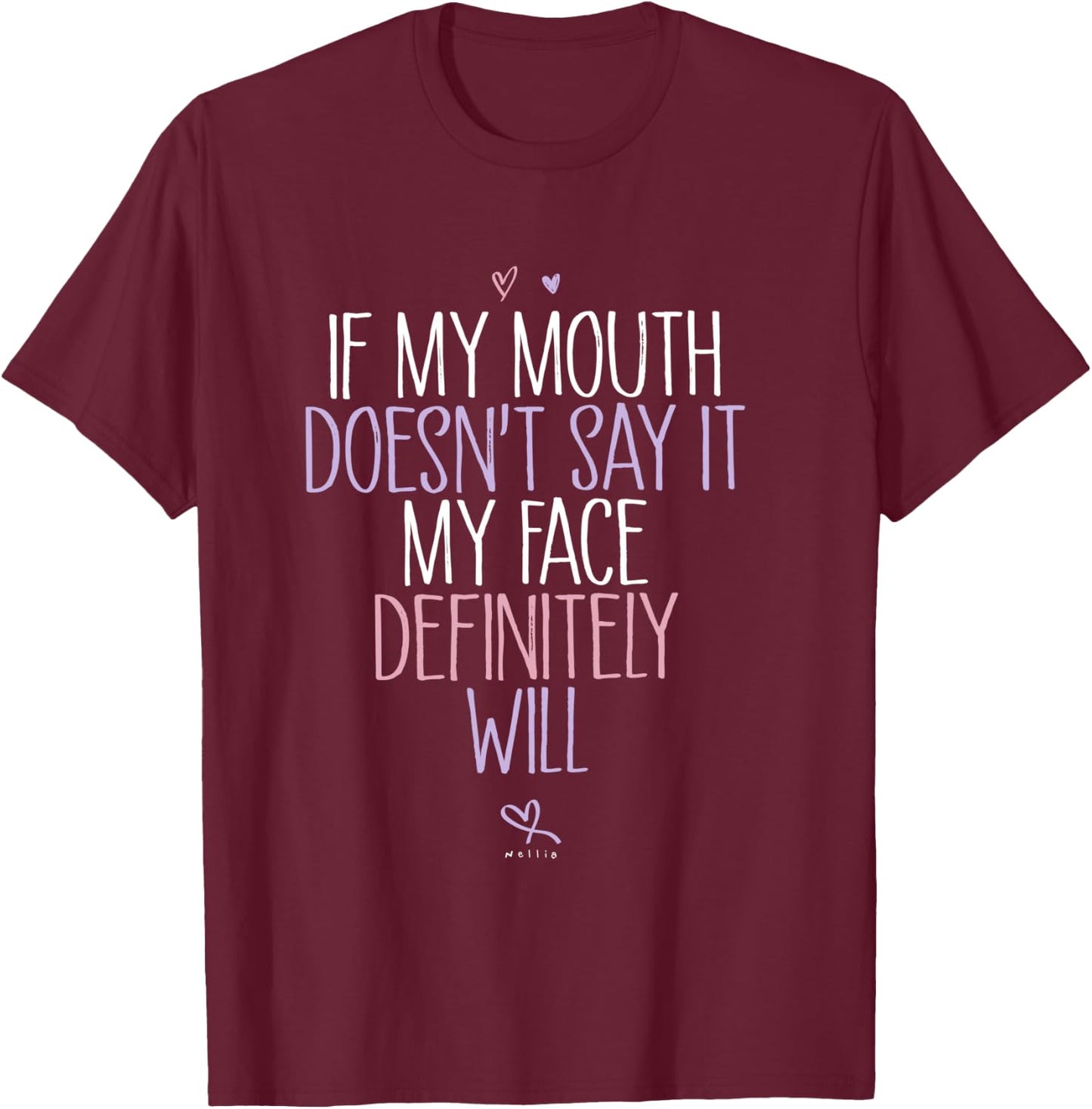 If My Mouth Doesn't Say It, My Face Definitely Will Funny T-Shirt - T-Shirt | Maroon