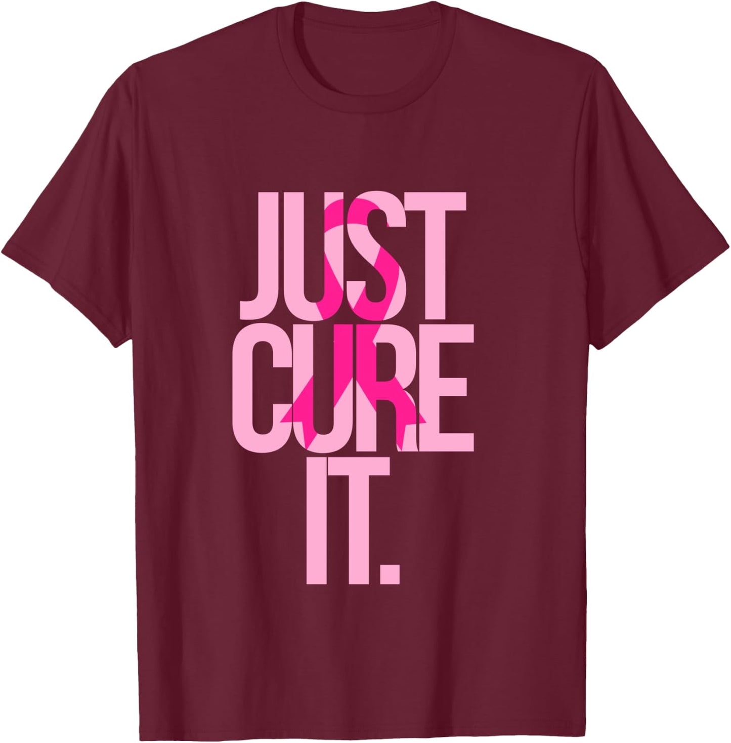 Breast Cancer Just Cure It Awareness Gift Shirt Pink Ribbon T-Shirt - T-Shirt | Maroon