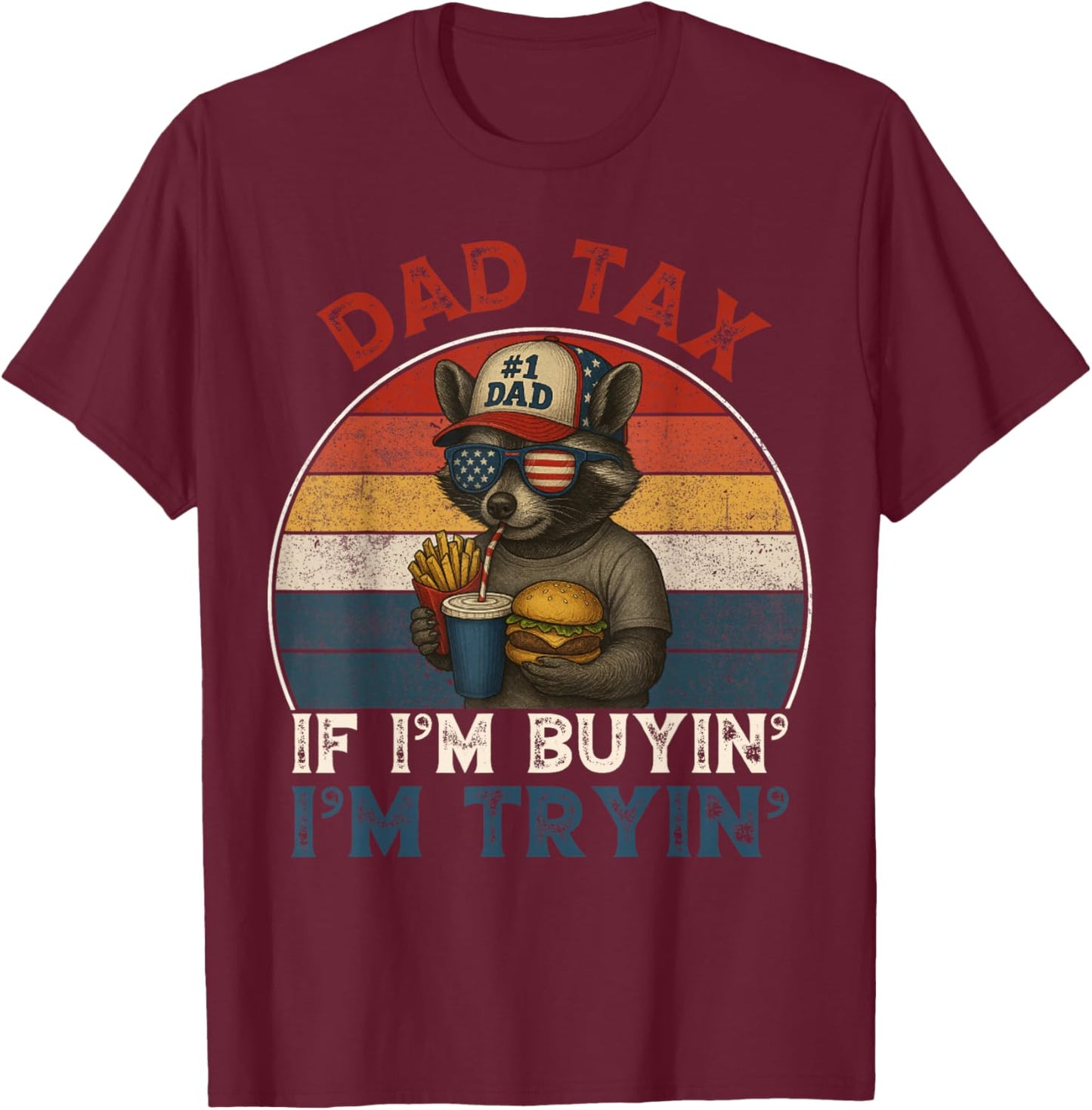 Dad Tax If Im Buying Im Trying Funny Dad 4th of July Men T-Shirt - T-Shirt | Maroon