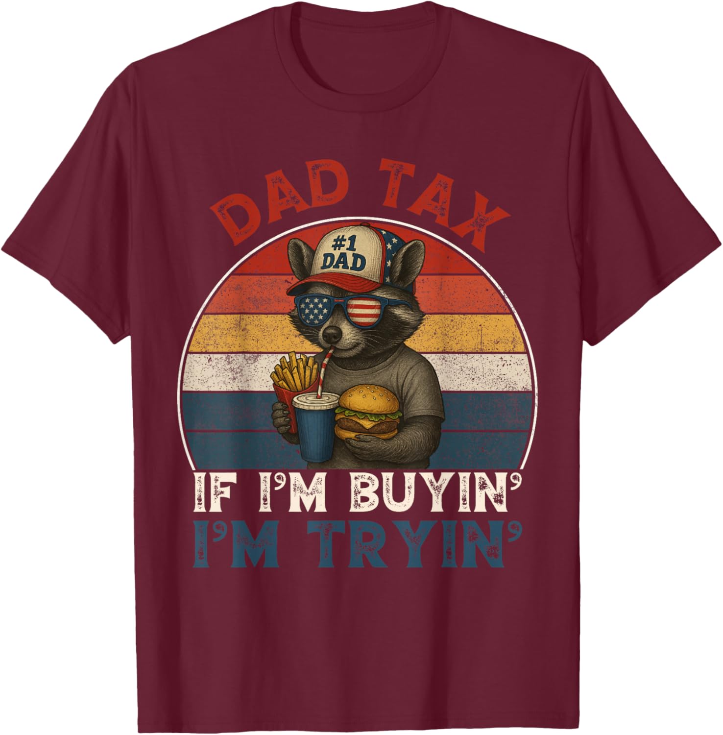 Dad Tax If Im Buying Im Trying Funny Dad 4th of July Men T-Shirt - T-Shirt | Maroon