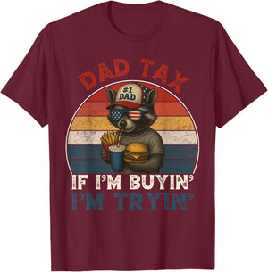 Dad Tax If Im Buying Im Trying Funny Dad 4th of July Men T-Shirt - T-Shirt | Maroon