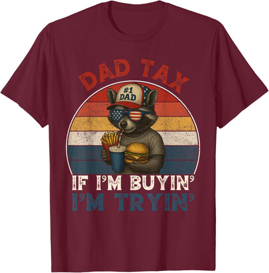 Dad Tax If Im Buying Im Trying Funny Dad 4th of July Men T-Shirt - T-Shirt | Maroon