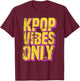 K-Pop Vibes Only - K-Pop Merchandise Shirt Distressed T-Shirt - T-Shirt | Maroon