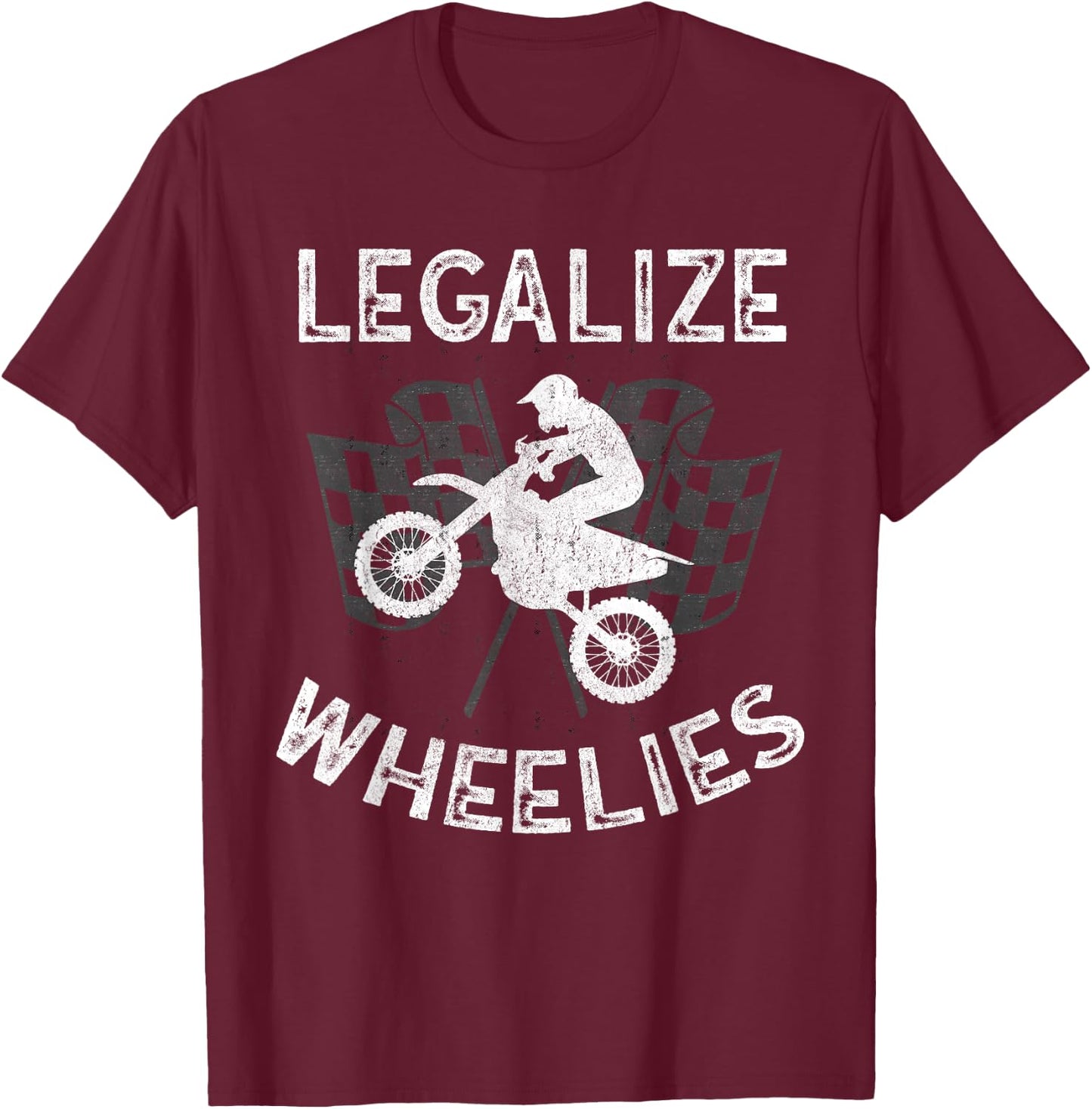 Legalize Wheelies Motorcycle Dirt Bike Motorsports T-Shirt - T-Shirt | Maroon