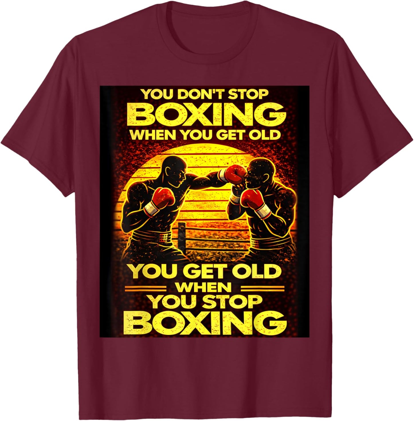 You Dont Stop Boxing When You Get Old Retro Style T-Shirt - T-Shirt | Maroon