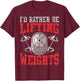 Weight Lifter Quote - Lifting Weights Enthusiasts T-Shirt - T-Shirt | Maroon