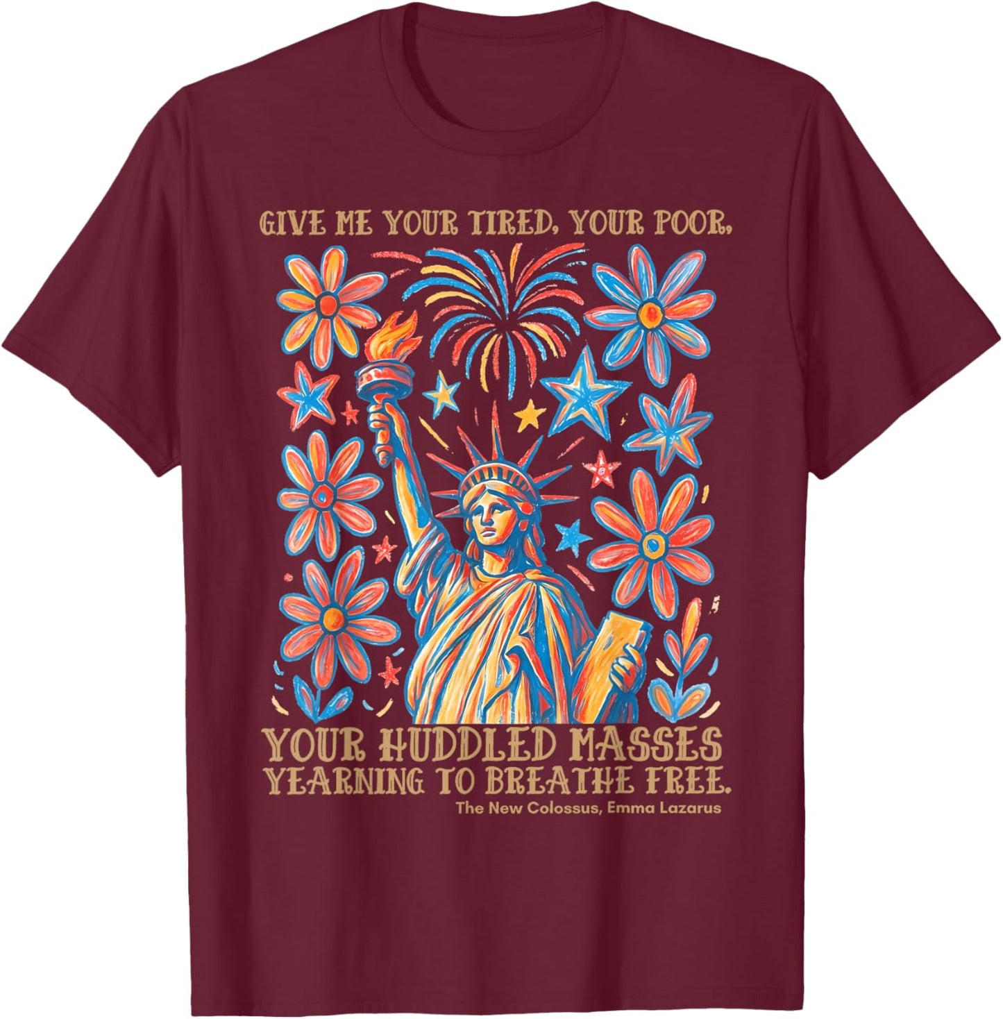 Give Me Your Tired Your Poor Statue of Liberty 4th of July T-Shirt - T-Shirt | Maroon
