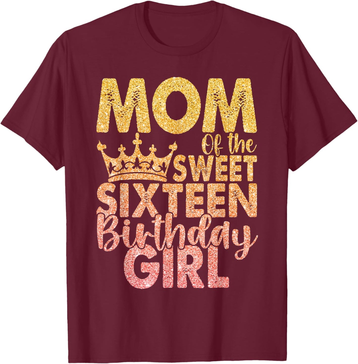 Mom of the Sweet Sixteen Birthday Girl 16th Pink Crown T-Shirt - T-Shirt | Maroon