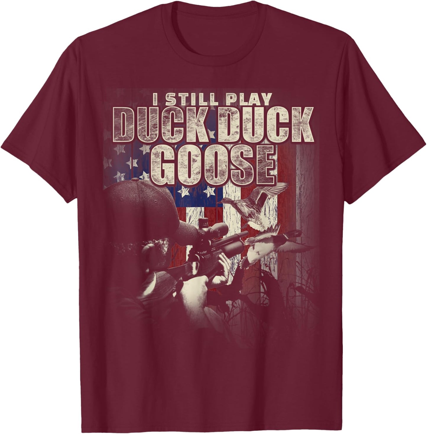 Duck Hunting I Still Play Duck Duck Goose Funny T Shirt Gift T-Shirt - T-Shirt | Maroon
