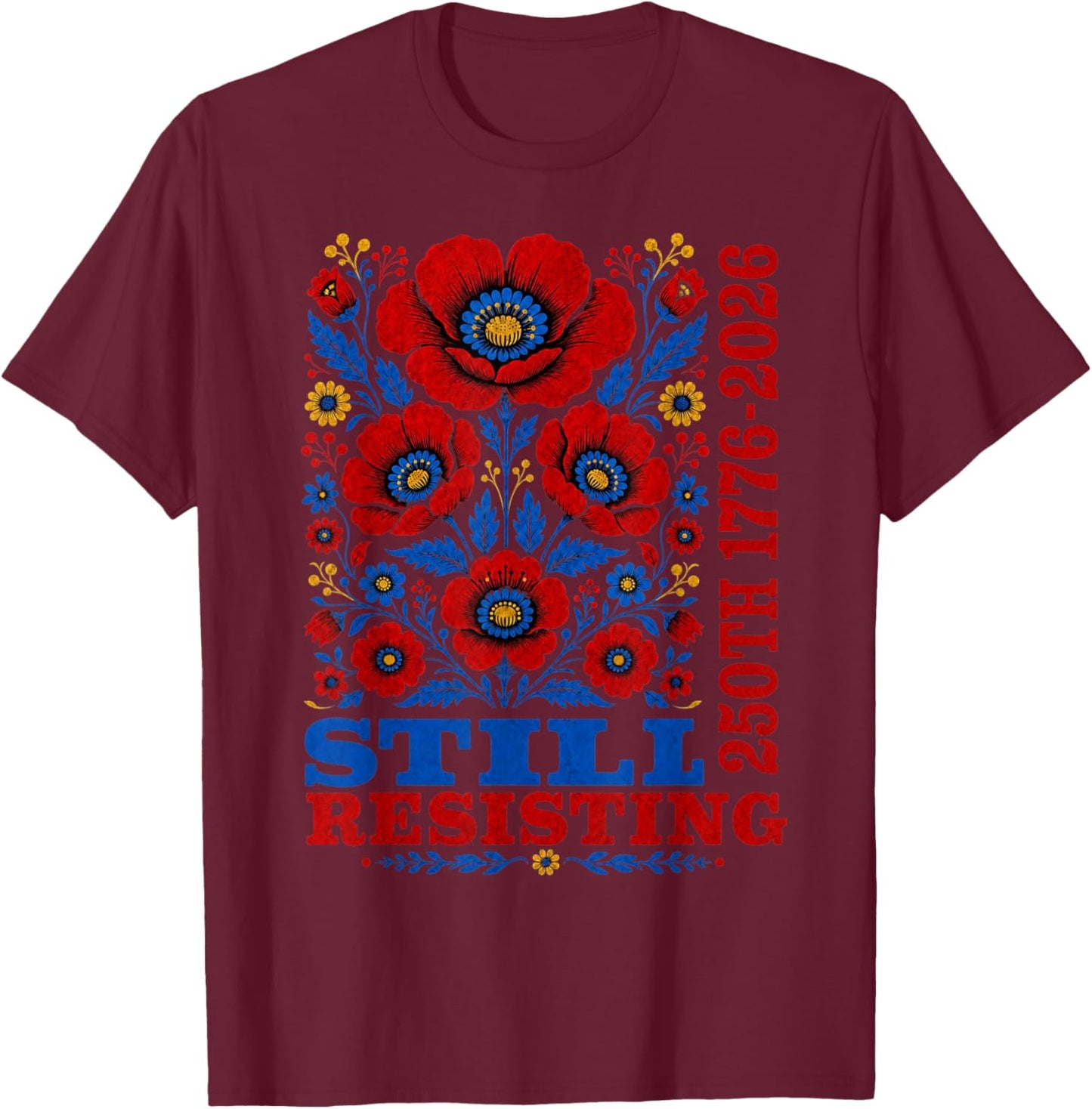 Still Resisting 250th 1776 2026 Floral USA 250 Years T-Shirt - T-Shirt | Maroon