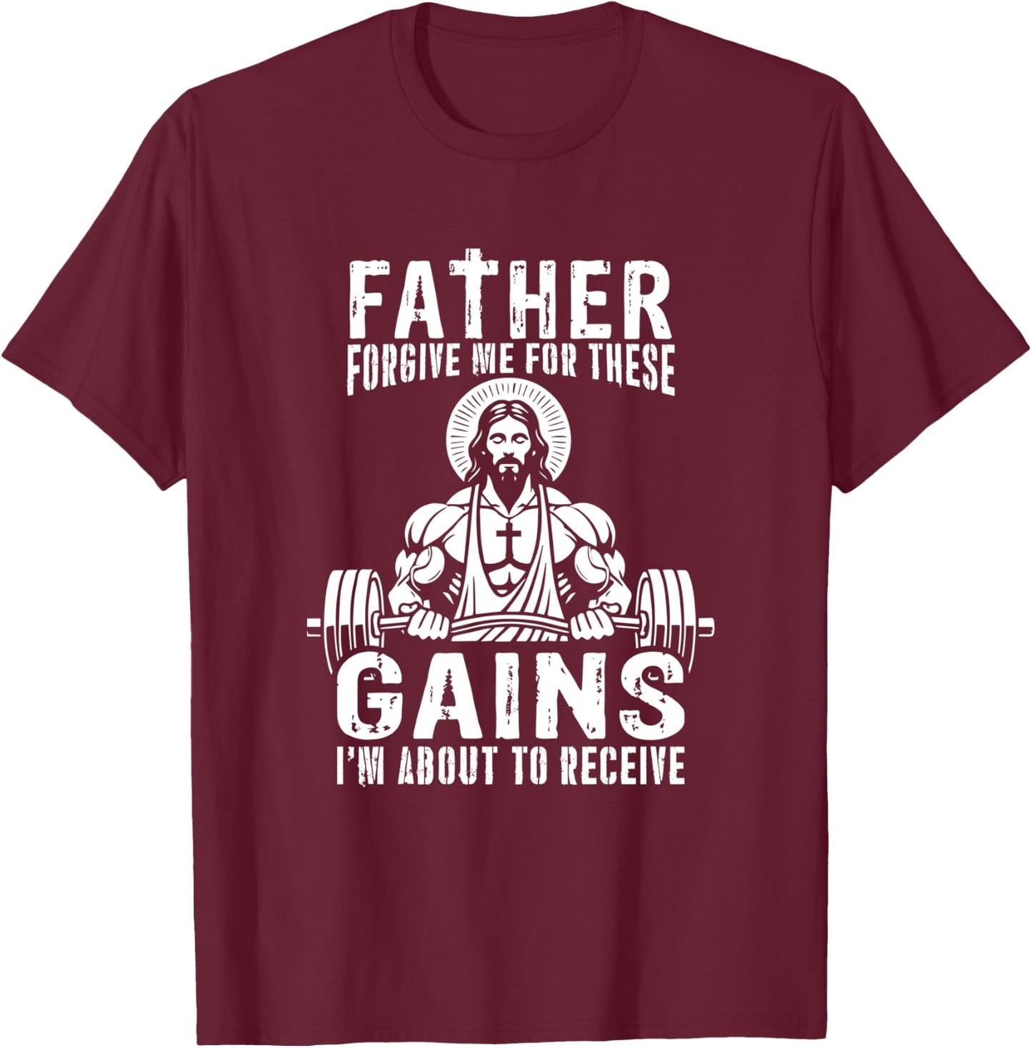 Father Forgive Me For These Gains - Jesus Gym Motivational T-Shirt - T-Shirt | Maroon
